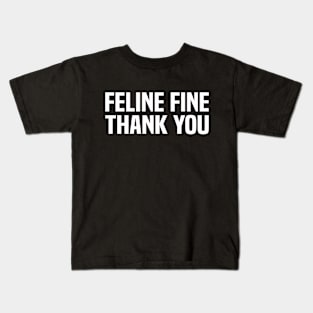 Feline fine thank you Funny saying Cat Lovers Kids T-Shirt